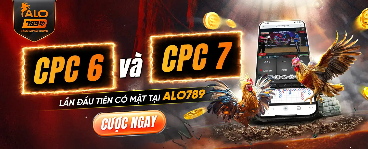 Cpc6 và cpc7 lần đầu tiên có mặt tại alo789